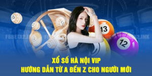 Xổ Số Hà Nội VIP - Hướng Dẫn Từ A Đến Z Cho Người Mới